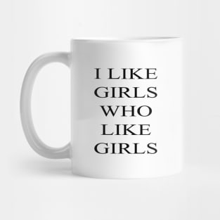 I Like Girls Who Like Girls Mug